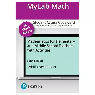 MyLab Math with Pearson eText for Mathematics for Elementary &amp; Middle School Teachers with Activities Access Card (18-week) (Custom)