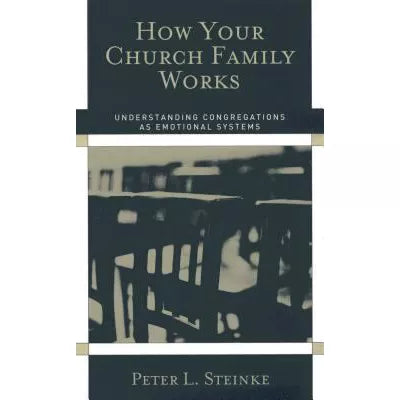 How Your Church Family Works : Understanding Congregations as Emotional Systems